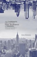 The Charismatic City and the Public Resurgence of Religion: A Pentecostal Social Ethics of Cosmopolitan Urban Life 134949674X Book Cover