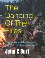 The Dancing Of The Fires.: The Horses and the Dwarves and how they found courage? B0H2Z673ZC Book Cover