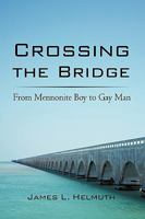 Crossing the Bridge: From Mennonite Boy to Gay Man 1440188483 Book Cover