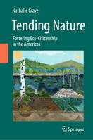Tending Nature : The Emergence of Eco-Citizenship in the Americas 303047061X Book Cover