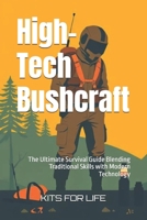 High-Tech Bushcraft: The Ultimate Survival Guide Blending Traditional Skills with Modern Technology B0DYDZKWJS Book Cover