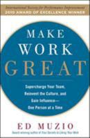 Make Work Great: Super Charge Your Team, Reinvent the Culture, and Gain Influence One Person at a Time 0071622098 Book Cover