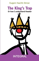 The King's Trap: Or how I understand theater 6069927621 Book Cover