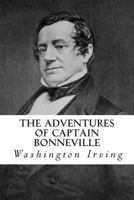 The Adventures of Captain Bonneville, U.S.A, in the Rocky Mountains and the Far West 1589760042 Book Cover