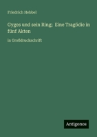 Gyges und sein Ring; Eine Tragödie in fünf Akten: in Großdruckschrift (German Edition) 3388056498 Book Cover
