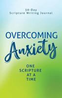Overcoming Anxiety: One Scripture at a Time 1948877147 Book Cover