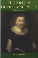 Politics of the Principality: Wales, c.1603-42 0708319068 Book Cover