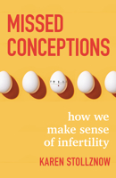 Missed Conceptions: How We Make Sense of Infertility 150648526X Book Cover