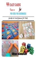 44 Easy Card Games for Kids for Beginners: Guide to Card Games for Kids B08SGVNQB6 Book Cover