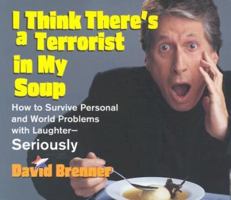 I Think There's A Terrorist In My Soup: How to Survive Personal and World Problems with Laughter - Seriously 0740738224 Book Cover