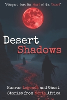 Desert Shadows: Horror Legends and Ghost Stories from North Africa B0FCF95N7R Book Cover