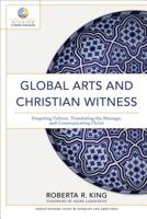 Global Arts and Christian Witness: Exegeting Culture, Translating the Message, and Communicating Christ 1540962156 Book Cover