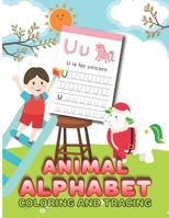 Animal Alphabet Coloring And Tracing: Kindergarten Preschool And Alphabet Writing For Kids Ages 3-5, ABC Letter Tracing Is Using As Coloring Activity B08MSLXGTZ Book Cover