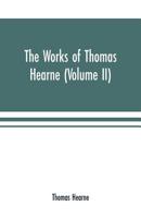 The works of Thomas Hearne (Volume II). Containing the second volume of Robert of Gloucester's chronicle 9353701775 Book Cover