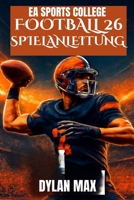 EA Sports College Football 26 Spielanleitung: Meistern Sie das Feld, schalten Sie versteckte Funktionen frei, bauen Sie eine Dynastie auf und verbesse B0FG2TCSGG Book Cover