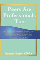 Peers Are Professionals Too: The Truth About Our Work, Our Worth, and Why the System Needs to Catch Up B0G49KRL8V Book Cover