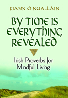 By Time Is Everything Revealed: Irish Proverbs for Mindful Living 0486834301 Book Cover
