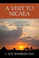 A Visit to Nicaea: A Search for Truth in the Bible 1977215130 Book Cover