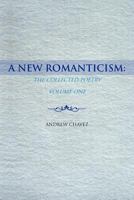 A New Romanticism: The Collected Poetry Volume One 1463452594 Book Cover