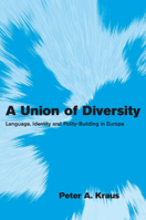 Union of Diversity, A: Language, Identity and Polity-Building in Europe. Themes in European Governance 052167672X Book Cover