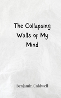 The Collapsing Walls of My Mind 3690808421 Book Cover