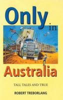 Only in Australia: Tall Tales and True 1875614206 Book Cover