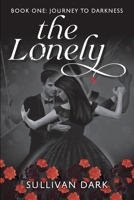 The Lonely: Book 1 Journey to Darkness B0B92QYZZD Book Cover