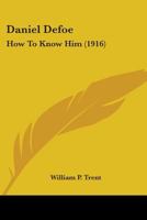 Daniel Defoe: How To Know Him 0548730237 Book Cover