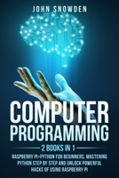 Computer programming: 2 books in 1: raspberry pi+Python for beginners, Mastering Python Step By Step and Unlock Powerful Hacks null Book Cover