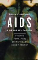 AIDS and Representation: Queering Portraiture during the AIDS Crisis in America 1350375039 Book Cover