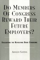 Do Members of Congress Reward Their Future Employers?: Evaluating the Revolving Door Syndrome 0761833293 Book Cover