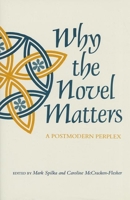 Why the Novel Matters: A Postmodern Perplex 0253355540 Book Cover