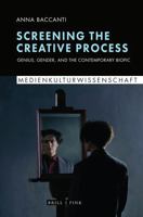 Screening the Creative Process: Genius, Gender, and the Contemporary Biopic 3770567749 Book Cover