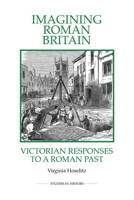 Imagining Roman Britain: Victorian Responses to a Roman Past (Royal Historical Society Studies in History New Series) 0861933354 Book Cover