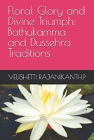 Floral Glory and Divine Triumph: Bathukamma and Dussehra Traditions B0FFCCLPP5 Book Cover