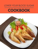 Lower Your Blood Sugar Cookbook: Two Weekly Meal Plans, Quick and Easy Recipes to Stay Healthy and Lose Weight B08PJKDHYJ Book Cover