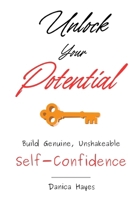 Unlock Your Potential: Build Genuine, Unshakeable Self-Confidence B0C9SNKG33 Book Cover