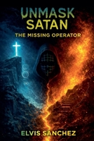 Unmask Satan: The Missing Operator B0GTWKG117 Book Cover