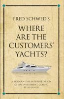 Fred Schwed's Where Are the Customer's Yachts: A Modern-Day Interpretation of an Investment Classic 190682133X Book Cover