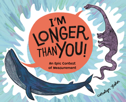 I'm Longer than You!: An Epic Contest of Measurement 1525312944 Book Cover