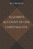 A Guard's Account of One Christmas Eve. B0DQHPFKTF Book Cover