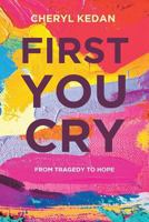 First You Cry: From Tragedy to Hope 164114405X Book Cover