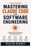 Mastering Claude Code for Software Engineering: Automate Testing, Refactoring, and Daily Development Tasks with Anthropic's Agentic CLI B0HDWS954Z Book Cover