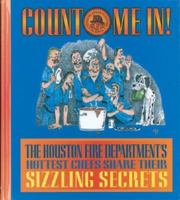 Count Me In!: The Houston Fire Department's Hottest Chefs Share Their Sizzling Secrets 0970152302 Book Cover