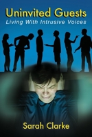Uninvited Guests: Living With Intrusive Voices 1098390849 Book Cover