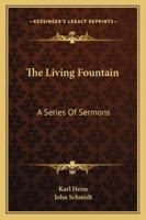 The Living Fountain: A Series Of Sermons 143255378X Book Cover