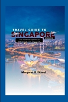 Travel Guide to Singapore 2023: The Ultimate Guide to Exploring the Lion City B0CGG9GLBS Book Cover