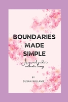 Boundaries Made Simple A Personal Guide to Authentic Living B0C79LHJWL Book Cover