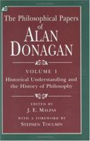 The Philosophical Papers of Alan Donagan 1: Historical Understanding & the History of Philosophy 0226155706 Book Cover