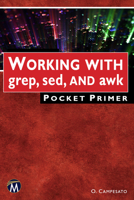 WORKING WITH grep, sed, AND awk Pocket Primer 1501521519 Book Cover